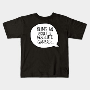 being an adult is absolute garbage Kids T-Shirt